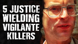 5 Justice Wielding VIGILANTE Killers - Revenge