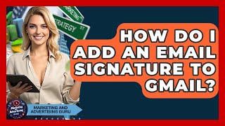 How Do I Add An Email Signature To Gmail? - Marketing and Advertising Guru