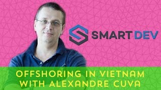 Offshoring In Vietnam: a #remoteinterview with Alexandre Cuva