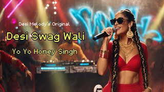 Desi Swag Wali "Yo Yo Honey Singh | Official Audio | New Hip Hop Song | Desi Melody's Original