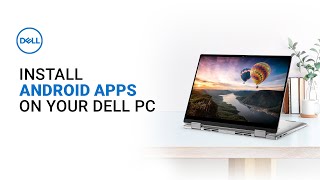 Install Android Apps on your Dell PC (Official Dell Tech Support)