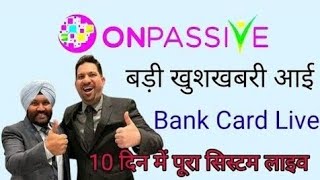 Onpassive latest update Today | बड़ी खुशखबरी आई | Bank Card Live 