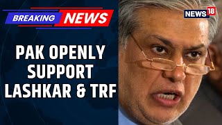 Pakistan Govt, Deputy PM Ishaq Dar Openly Support Lashkar And TRF: Sources | Exclusive | News18