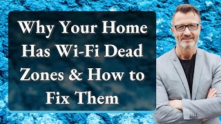Why Your Home Has Wi-Fi Dead Zones & How to Fix Them