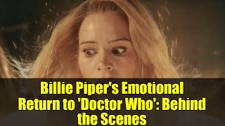 Billie Piper's Emotional Return to 'Doctor Who': Behind the Scenes