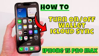 iPhone 15 Pro Max How to Turn On/Off Wallet iCloud Sync