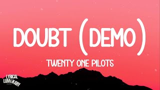 Twenty One Pilots - Doubt (demo) Lyrics