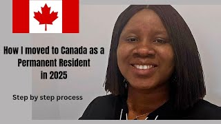 HOW I MOVED TO CANADA AS A PERMANENT RESIDENT IN 2025. Step by step process #canadapr #canada #pr