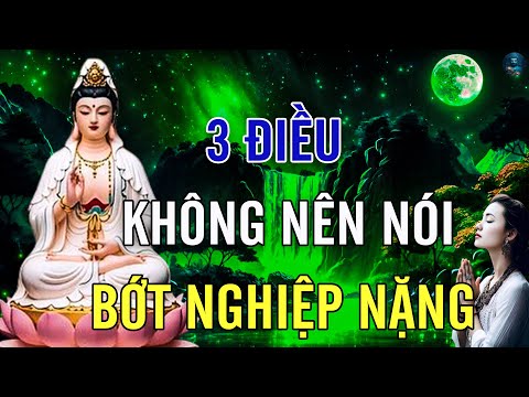 Lời Vàng Phật Dạy Có 3 Điều Không Nên Nói Ra Để Bớt Tạo Nghiệp Nặng Nghe Và Ngẫm - Phật Dạy Rất Hay.