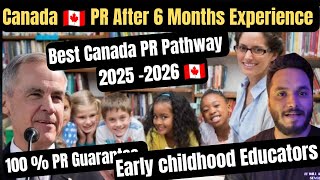 DIRECT CANADA PR 🇨🇦 AFTER 6 MONTHS EXPERIENCE  2025 -2026 ( Early childhood Educators )