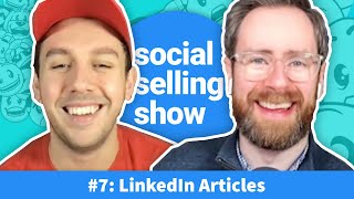 The Social Selling Show - Episode 7 - Writing LEAD-GENERATING LinkedIn Articles