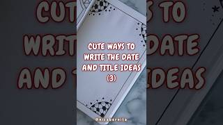 CUTE WAYS TO WRITE THE DATE and SIMPLE TITLE IDEAS for NOTES, DIARY or JOURNAL (3) 💞#titleideas