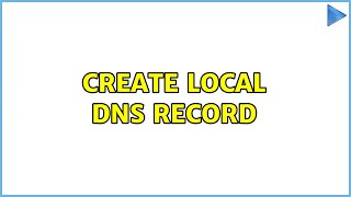 Create Local DNS Record (2 Solutions!!)