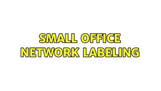 Small office network labeling