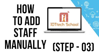 How To Add Staff Manually (Step 03) - IOTtech School
