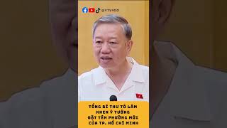 Tổng Bí thư Tô Lâm khen ý tưởng đặt tên phường mới của TP. Hồ Chí Minh | VTV4