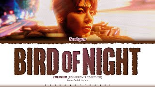 TAEHYUN (TXT) 'Bird of Night' Lyrics (투모로우바이투게더 Bird of Night 가사) [Color Coded Han_Rom_Eng]