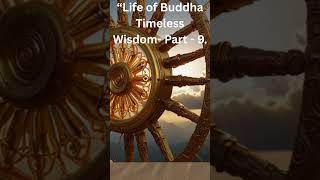 “Life of Buddha  Timeless Wisdom  Part   9