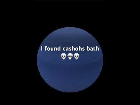 I found cashohs bath💀💀💀