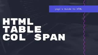 HTML Table ColSpan - Yogi's Guide to HTML - Episode 23