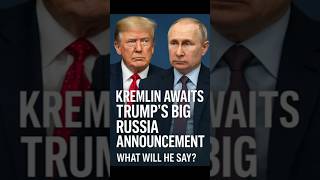 Kremlin Awaits Trump’s Big Russia Announcement | What Will He Say?