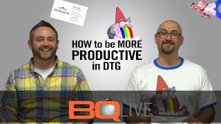 BQLive - Ep: 5 How to Be More Productive in DTG