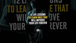 12 Life Lessons To Learn Once That Will Improve Your Life Forever | Stoicism