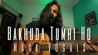 Bakhuda Tumhi Ho - Mack Vocals cover