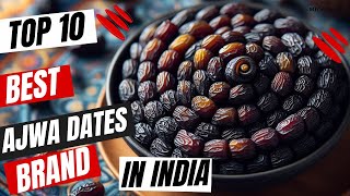 Top 10 Best Ajwa Dates Brands In India ||🌴🇮🇳 #AjwaDatesIndia #DateDelights"🌴✨