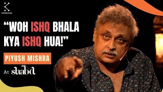 Kuch Ishq Kiya, Kuch Kaam Kiya | Piyush Mishra with Divya Prakash Dubey | Hindi Shayari | Shabd 2023