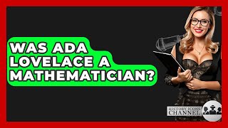 Was Ada Lovelace A Mathematician? - History Icons Channel