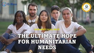 #OBless THE ULTIMATE HOPE FOR HUMANITARIAN NEEDS - John White & Bill Must