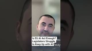 Is EU AI Act Enough? Legislators Struggle to Keep Up with AI! #shorts