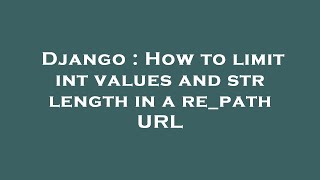 Django : How to limit int values and str length in a re_path URL