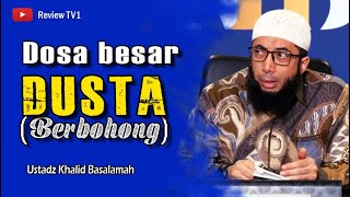 Berbohong adalah dosa besar - Ustadz Khalid Basalamah
