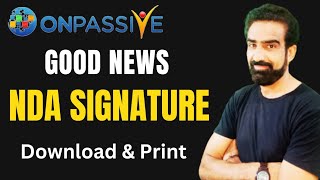#ONPASSIVE || GOOD NEWS NDA SIGNATURE, Download & Print..Video last तक देखिए.
