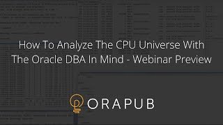 OraPub | How To Analyze The CPU Universe For the Oracle DBA -  Preview