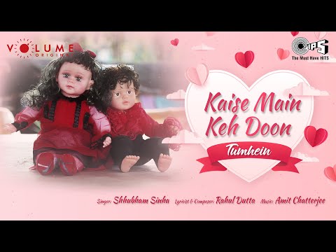 Kaise Main Keh Doon Tumhein | Shhubham Sinha | Rahul Dutta | Amit Chatterjee | Volume Original