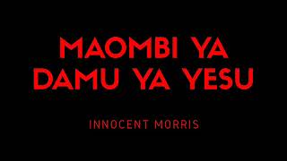 Maombi ya Damu ya Yesu (With Music) by Innocent Morris