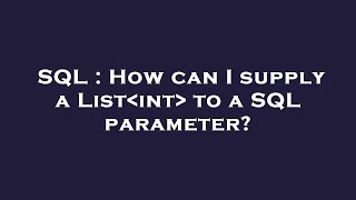 SQL : How can I supply a List int  to a SQL parameter?