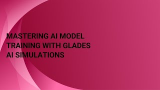 Mastering AI Model Training with Glades AI Simulations