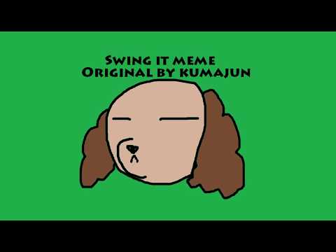 Swing it [MEME]