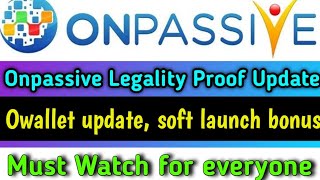 Onpassive very important questions | Owallet update, soft launch bonus update,legality proff