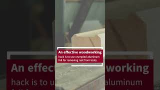 Woodworking Hacks: Aluminum Foil for Rust Removal