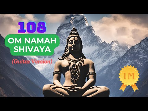 108 - Om Namah Shivaya Chant | Unlock the Divine Energy & Inner Peace (Guitar Version)