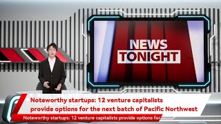 Noteworthy startups: 12 venture capitalists provide options for the next batch of Pacific Northwest