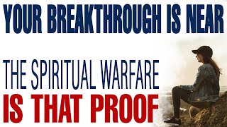 THE SPIRITUAL WARFARE YOU’RE FACING IS PROOF THAT YOUR BREAKTHROUGH IS NEAR - CHRISTIAN MOTIVATION