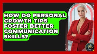 How Do Personal Growth Tips Foster Better Communication Skills? | The Life Coach Expert News