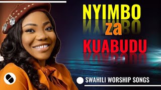 NYIMBO ZA KUABUDU/UPLIFTING SWAHILI WORSHIP SONGS MIX 2025