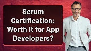 Scrum Certification: Worth It for App Developers?